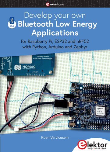 Develop your own Bluetooth Low Energy Applications: for Raspberry Pi, ESP32 and nRF52 with Python, Arduino and Zephyr (PDF/EPUB Version)
