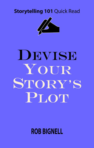 Devise Your Story’s Plot (Storytelling 101 Quick Read Series) (PDF/EPUB Version)
