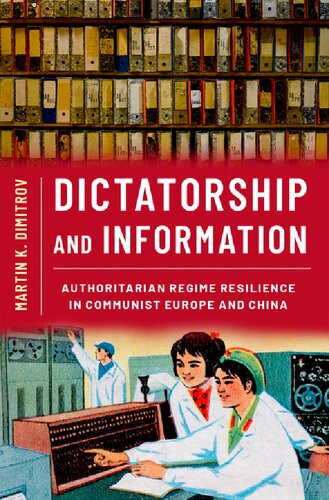 Dictatorship and Information: Authoritarian Regime Resilience in Communist Europe and China (PDF/EPUB Version)
