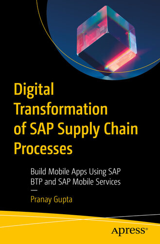 Digital Transformation of SAP Supply Chain Processes : Build Mobile Apps Using SAP BTP and SAP Mobile Services (PDF/EPUB Version)