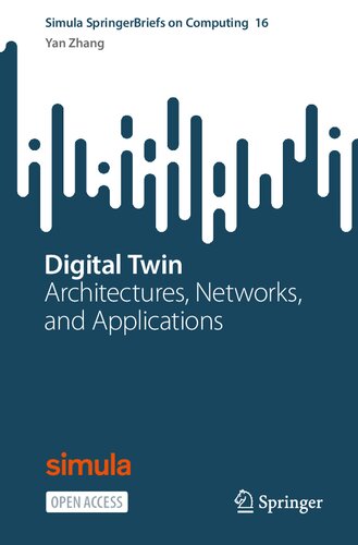 Digital Twin: Architectures, Networks, and Applications (Simula SpringerBriefs on Computing, 16) (PDF/EPUB Version)