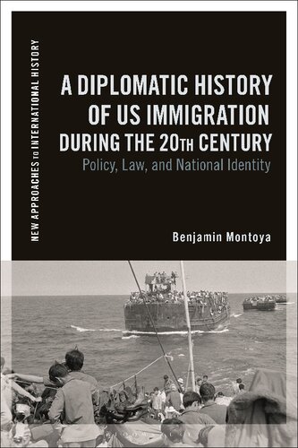 Diplomatic History of US Immigration during the 20th Century, A: Policy, Law, and National Identity (New Approaches to International History) (PDF/EPUB Version)