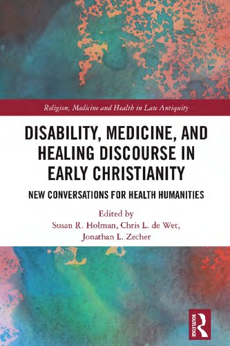 Disability, Medicine, and Healing Discourse in Early Christianity: New Conversations for Health Humanities (Religion, Medicine and Health in in Late Antiquity) (PDF/EPUB Version)
