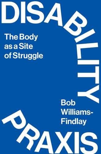 Disability Praxis: The Body as a Site of Struggle (PDF/EPUB Version)
