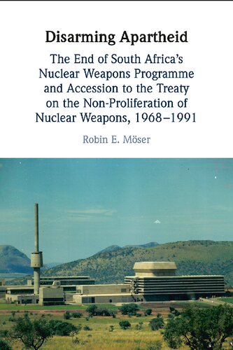 Disarming Apartheid: The End of South Africa's Nuclear Weapons Programme and Accession to the Treaty on the Non-Proliferation of Nuclear Weapons, 1968–1991 (PDF/EPUB Version)