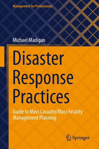 Disaster Response Practices: Guide to Mass Casualty/Mass Fatality Management Planning (Management for Professionals) (PDF/EPUB Version)