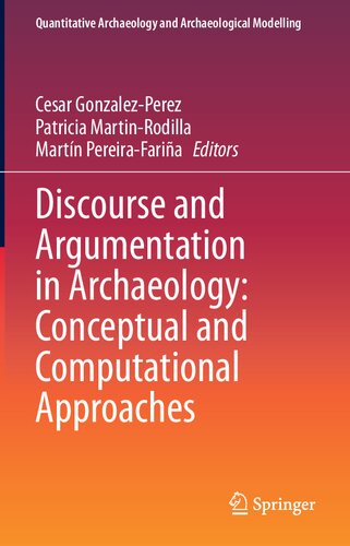 Discourse and Argumentation in Archaeology: Conceptual and Computational Approaches (Quantitative Archaeology and Archaeological Modelling) (PDF/EPUB Version)
