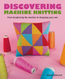 Discovering Machine Knitting: From Deciphering The Machine to Designing Your Own (PDF/EPUB Version)
