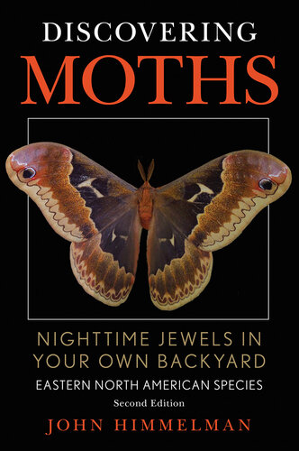 Discovering Moths: Nighttime Jewels in Your Own Backyard, Eastern North American Species (PDF/EPUB Version)
