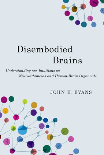 Disembodied Brains: Understanding our Intuitions on Human-Animal Neuro-Chimeras and Human Brain Organoids (PDF/EPUB Version)
