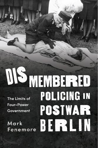 Dismembered Policing in Postwar Berlin: The Limits of Four-Power Government (PDF/EPUB Version)
