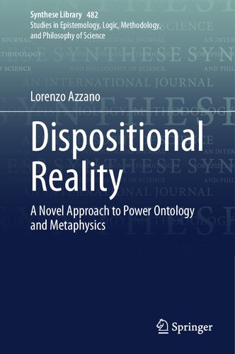 Dispositional Reality: A Novel Approach to Power Ontology and Metaphysics (Synthese Library, 482) (PDF/EPUB Version)
