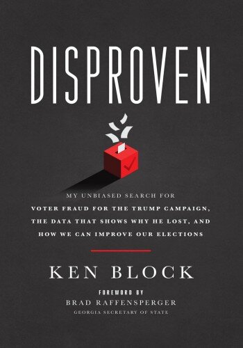 Disproven: My Unbiased Search for Voter Fraud for the Trump Campaign, the Data that Shows Why He Lost, and How We Can Improve Our Elections (PDF/EPUB Version)