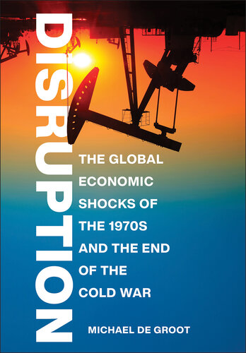 Disruption: The Global Economic Shocks of the 1970s and the End of the Cold War (PDF/EPUB Version)