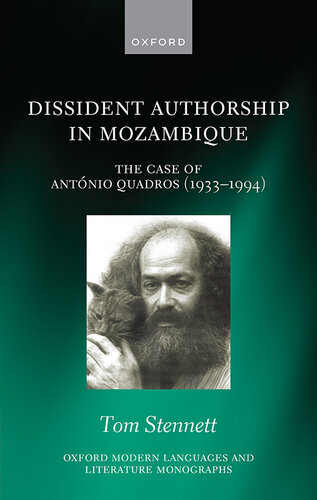Dissident Authorship in Mozambique: the Case of António Quadros (1933-1994) (Oxford Modern Languages and Literature Monographs) (PDF/EPUB Version)