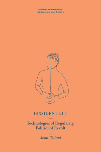 Dissident Gut: Technologies of Regularity, Politics of Revolt (Gender and the Body in Literature and Culture) (PDF/EPUB Version)