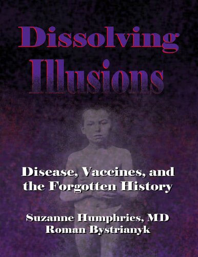 Dissolving Illusions : Disease , Vaccines, and Forgotten History (PDF/EPUB Version)
