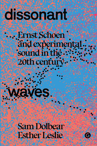 Dissonant Waves: Ernst Schoen and Experimental Sound in the 20th century (PDF/EPUB Version)
