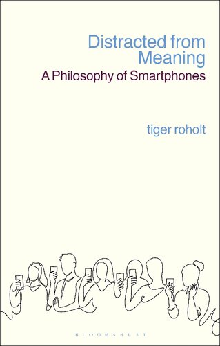 Distracted from Meaning: A Philosophy of Smartphones (PDF/EPUB Version)
