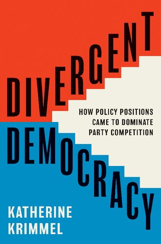 Divergent Democracy : How Policy Positions Came to Dominate Party Competition (PDF/EPUB Version)