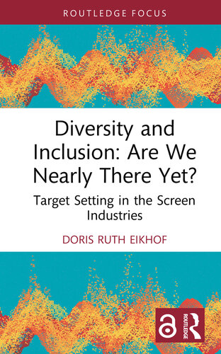 Diversity and Inclusion: Are We Nearly There Yet?;Target Setting in the Screen Industries (PDF/EPUB Version)
