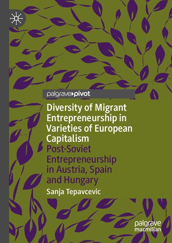 Diversity of Migrant Entrepreneurship in Varieties of European Capitalism: Post-Soviet Entrepreneurship in Austria, Spain and Hungary (PDF/EPUB Version)
