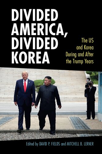 Divided America, Divided Korea: The US and Korea During and After the Trump Years (Cambridge Studies in US Foreign Relations) (PDF/EPUB Version)