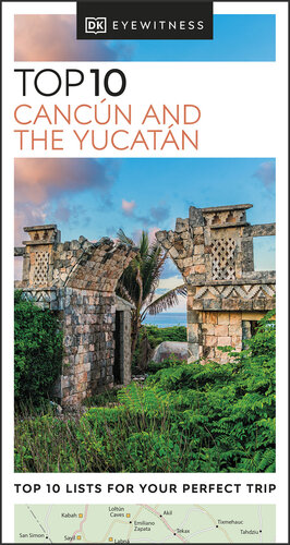 DK Eyewitness Top 10 Cancún and the Yucatán (Pocket Travel Guide) (PDF/EPUB Version)
