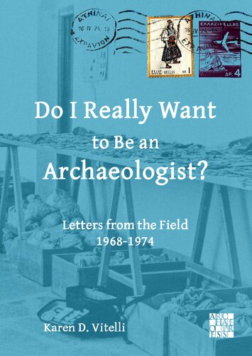 Do I Really Want to Be an Archaeologist?: Letters from the Field 1968-74 (Archaeological Lives) (PDF/EPUB Version)
