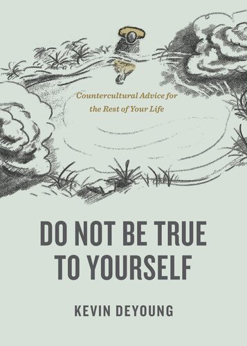 Do Not Be True to Yourself: Countercultural Advice for the Rest of Your Life (PDF/EPUB Version)
