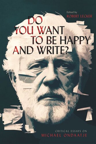 Do You Want to Be Happy and Write?: Critical Essays on Michael Ondaatje (PDF/EPUB Version)
