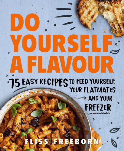Do Yourself a Flavour: 75 Easy Recipes to Feed Yourself, Your Flatmates and Your Freezer (PDF/EPUB Version)
