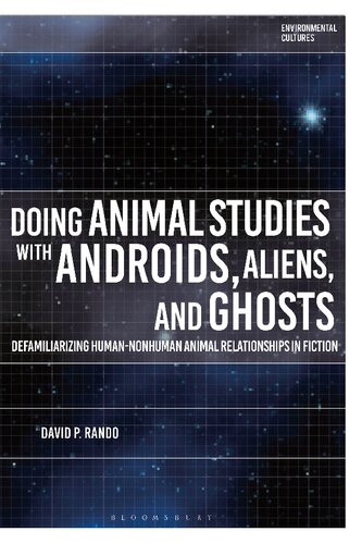 Doing Animal Studies with Androids, Aliens, and Ghosts: Defamiliarizing Human-Nonhuman Animal Relationships in Fiction (PDF/EPUB Version)
