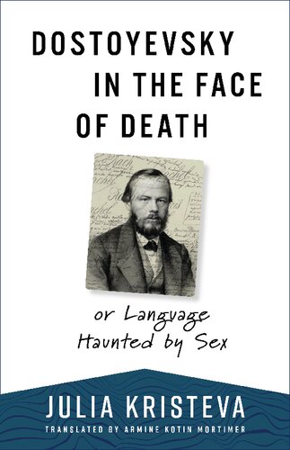 Dostoyevsky in the Face of Death: or Language Haunted by Sex (European Perspectives: A Series in Social Thought and Cultural Criticism) (PDF/EPUB Version)
