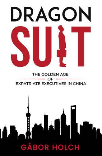 Dragon Suit: The Golden Age of Expatriate Executives In China (PDF/EPUB Version)
