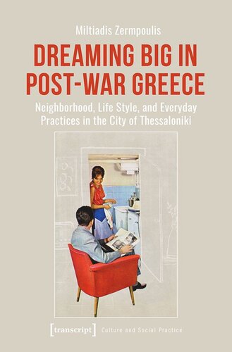 Dreaming Big in Post-War Greece: Neighborhood, Life Style, and Everyday Practices in the City of Thessaloniki (PDF/EPUB Version)
