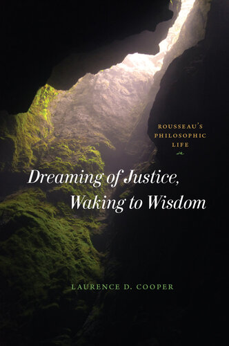 Dreaming of Justice, Waking to Wisdom : Rousseau's Philosophic Life (PDF/EPUB Version)
