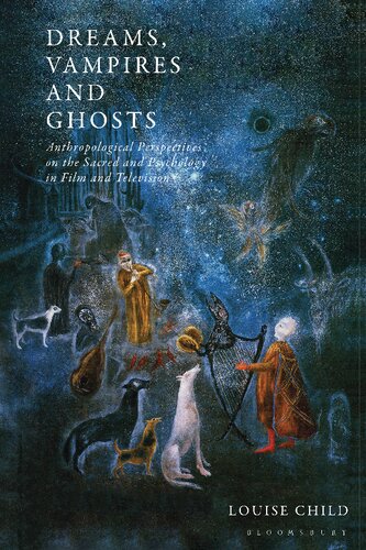 Dreams, Vampires and Ghosts: Anthropological Perspectives on the Sacred and Psychology in Film and Television (PDF/EPUB Version)

