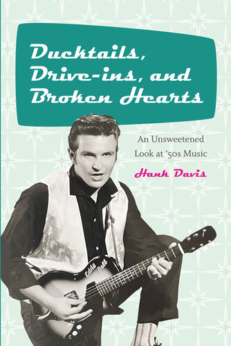 Ducktails, Drive-ins, and Broken Hearts: An Unsweetened Look at '50s Music (Excelsior Editions) (PDF/EPUB Version)
