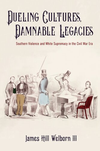 Dueling Cultures, Damnable Legacies: Southern Violence and White Supremacy in the Civil War Era (PDF/EPUB Version)
