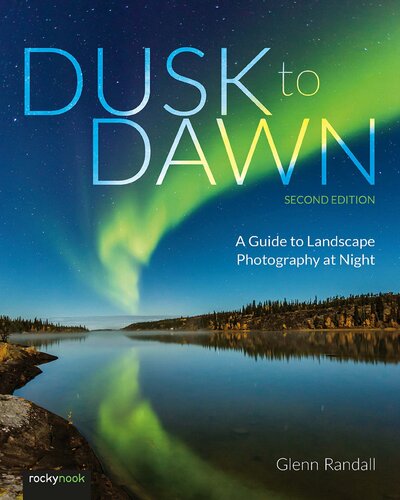 Dusk to Dawn, 2nd Edition: A Guide to Landscape Photography at Night (PDF/EPUB Version)