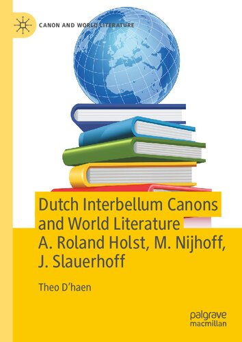 Dutch Interbellum Canons and World Literature A. Roland Holst, M. Nijhoff, J. Slauerhoff (Canon and World Literature) (PDF/EPUB Version)
