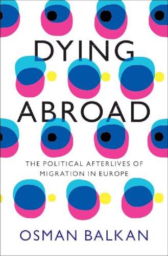 Dying Abroad: The Political Afterlives of Migration in Europe (PDF/EPUB Version)
