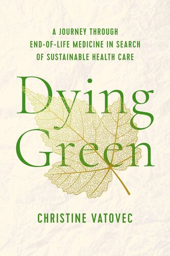 Dying Green: A Journey through End-of-Life Medicine in Search of Sustainable Health Care (PDF/EPUB Version)
