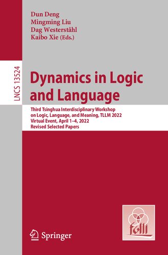 Dynamics in Logic and Language: Third Tsinghua Interdisciplinary Workshop on Logic, Language, and Meaning, TLLM 2022, Virtual Event, April 1–4, 2022, ... Papers (Lecture Notes in Computer Science) (PDF/EPUB Version)
