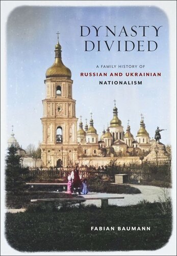 Dynasty Divided: A Family History of Russian and Ukrainian Nationalism (PDF/EPUB Version)
