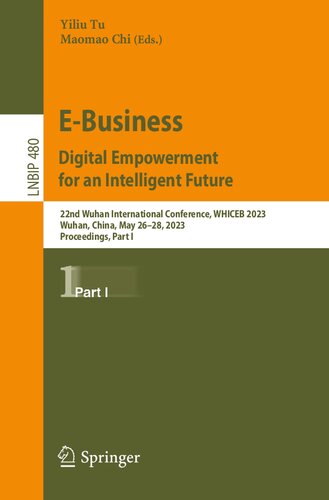 E-Business. Digital Empowerment for an Intelligent Future: 22nd Wuhan International Conference, WHICEB 2023, Wuhan, China, May 26–28, 2023, ... in Business Information Processing, 480) (PDF/EPUB Version)
