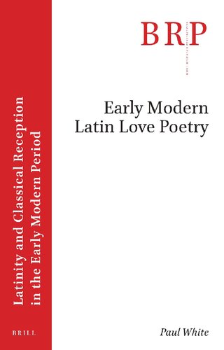 Early Modern Latin Love Poetry (Latinity and Classical Reception in the Early Modern Period) (PDF/EPUB Version)

