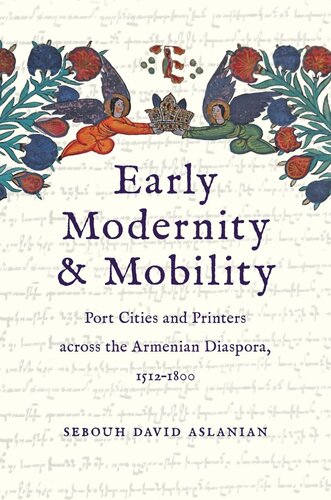 Early Modernity and Mobility: Port Cities and Printers across the Armenian Diaspora, 1512-1800 (PDF/EPUB Version)
