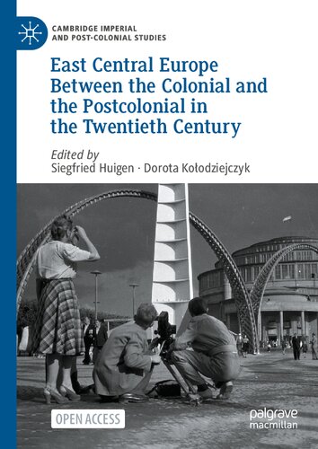 East Central Europe Between the Colonial and the Postcolonial in the Twentieth Century (Cambridge Imperial and Post-Colonial Studies) (PDF/EPUB Version)
